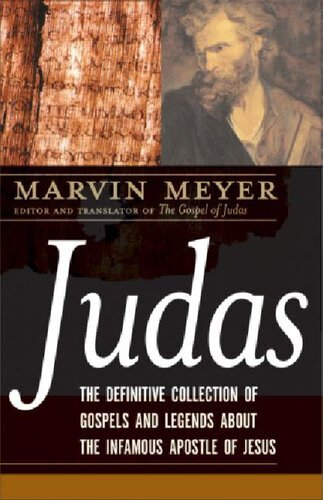 Judas. The Definitive Collection Of Gospels And Legends About The Infamous Apostle Of Jesus