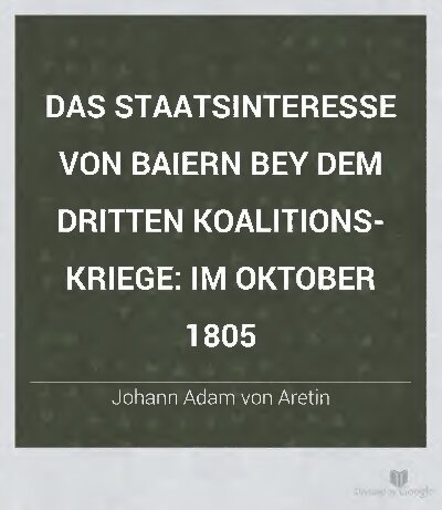 Das Staatsinteresse von Baiern bey dem Dritten Koalitionskriege: im Oktober 1805