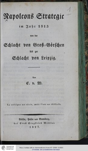 Napoleons Strategie im Jahr 1813 von der Schlacht von Groß-Görschen bis zur Schlacht von Leipzig