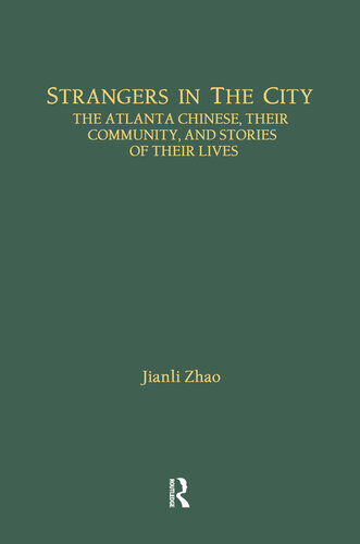 Strangers in the City: The Atlanta Chinese, Their Community and Stories of Their Lives