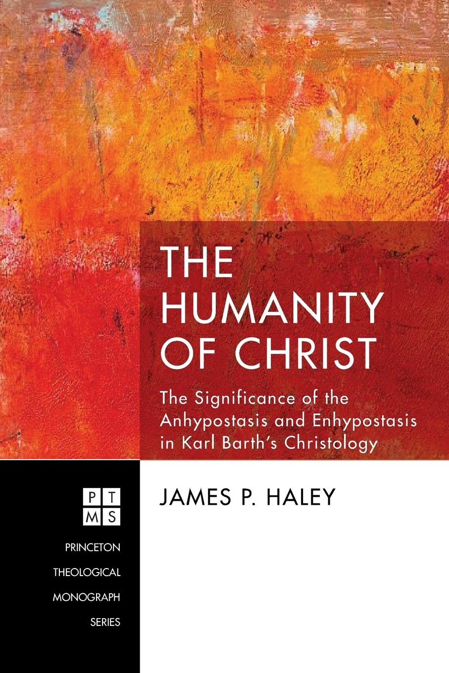 The Humanity of Christ: The Significance of the Anhypostasis and Enhypostasis in Karl Barth's Christology