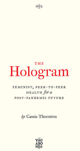 The Hologram: Feminist, Peer-To-Peer Health for a Post-Pandemic Future
