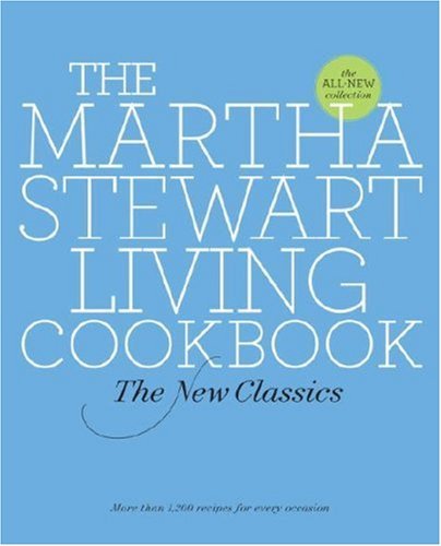 The Martha Stewart Living Cookbook: The New Classics
