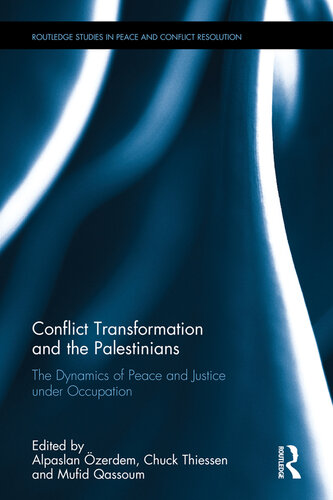 Conflict Transformation and the Palestinians: The Dynamics of Peace and Justice Under Occupation