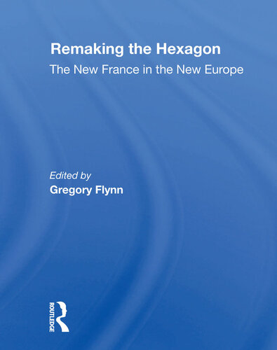 Remaking the Hexagon: The New France in the New Europe