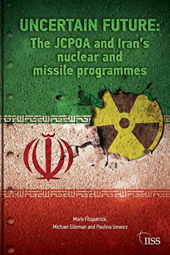 Uncertain Future: The JCPOA and Iran’s Nuclear and Missile Programmes