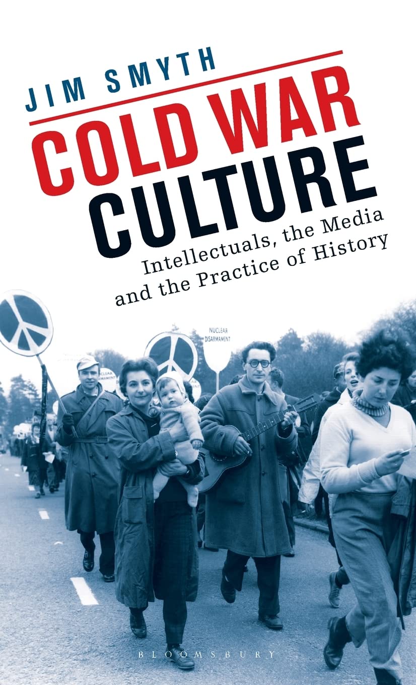 Cold War Culture: Intellectuals, the Media and the Practice of History