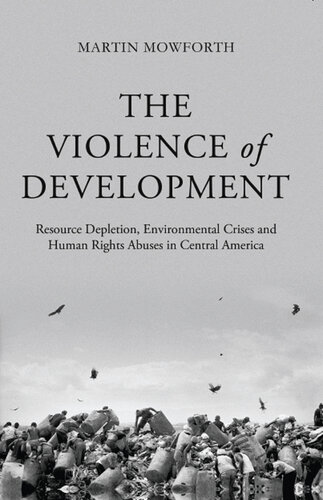 The Violence of Development: Resource Depletion, Environmental Crises and Human Rights Abuses in Central America