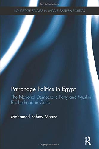 Patronage Politics in Egypt: The National Democratic Party and Muslim Brotherhood in Cairo