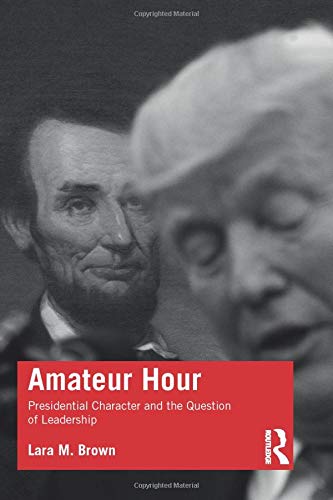 Amateur Hour: Presidential Character and the Question of Leadership