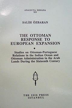 The Ottoman response to European expansion: Studies on Ottoman-Portuguese relations in the Indian Ocean and Ottoman administration in the Arab lands during the sixteenth century