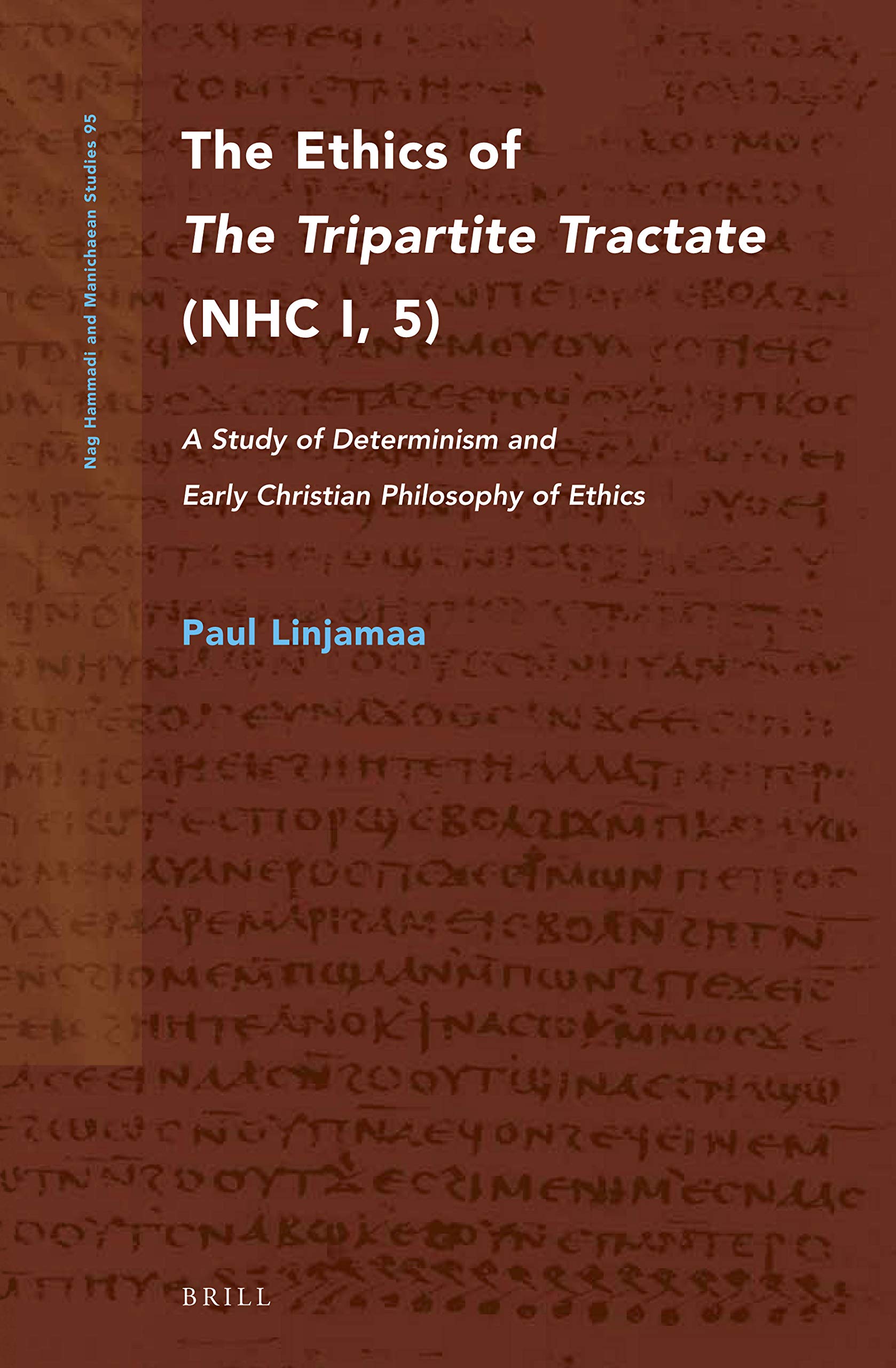 The Ethics of The Tripartite Tractate (NHC I, 5). A Study of Determinism and Early Christian Philosophy of Ethics