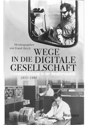 Wege in die digitale Gesellschaft: Computernutzung in der Bundesrepublik 1955–1990