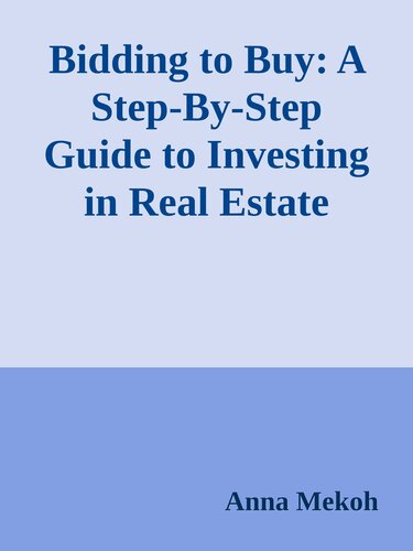 Bidding to Buy: A Step-By-Step Guide to Investing in Real Estate Foreclosures