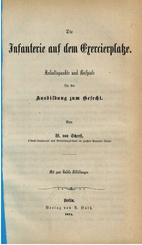 Die Infanterie auf dem Exercierplatze : Anhaltspunkte und Beispiele für die Ausbildung zum Gefecht