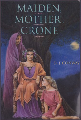 Maiden, Mother, Crone: The Myth & Reality of the Triple Goddess