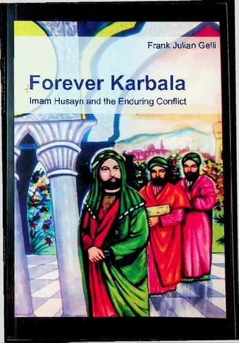 Forever Karbala - Imam Husayn and the Enduring Conflict