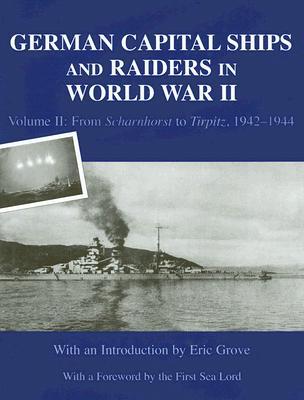 German Capital Ships and Raiders in World War II: Volume II: From Scharnhorst to Tirpitz, 1942-1944