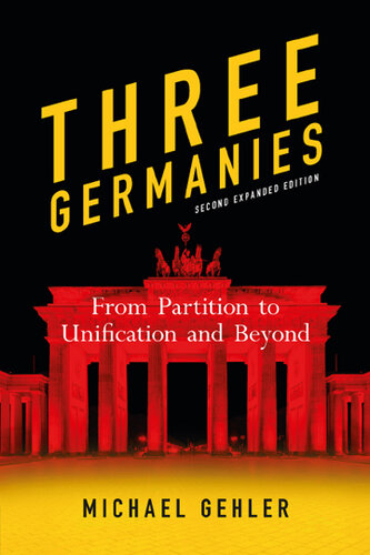Three Germanies From Partition to Unification and Beyond, Second Expanded Edition