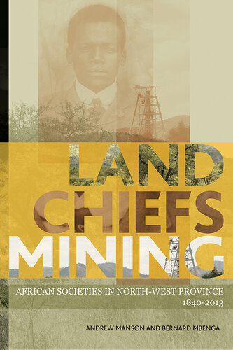 Land, Chiefs, Mining : South Africa's North West Province since 1840-2013
