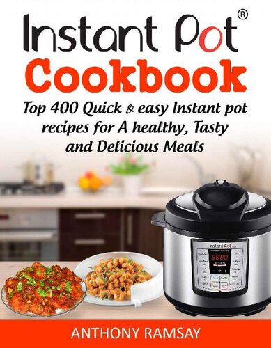 Instant Pot Cookbook: Top 400 Quick And Easy Instant Pot Recipes For a Healthy, Tasty And Delicious Meals