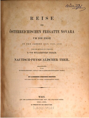 Reise der österreichischen Fregatte Novara um die Erde, in den Jahren 1857, 1858, 1859 unter den Befehlen des Commodore B. von Wüllerstorf-Urbair / Nautisch-physikalischer Teil