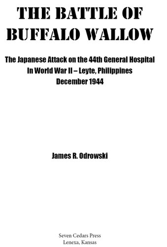 The battle of Buffalo Wallow : the Japanese attack on the 44th general hospital in World War 11 - Leyte, Philippines December, 1944
