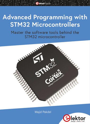 Advanced Programming with STM32 Microcontrollers: Master the Software Tools Behind the STM32 Microcontroller