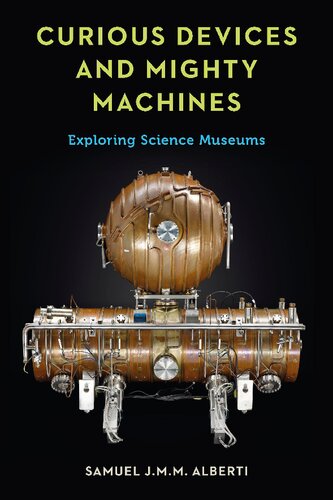 Curious Devices and Mighty Machines: Exploring Science Museums