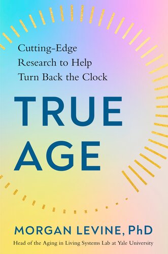 True Age : Cutting-Edge Research to Help Turn Back the Clock