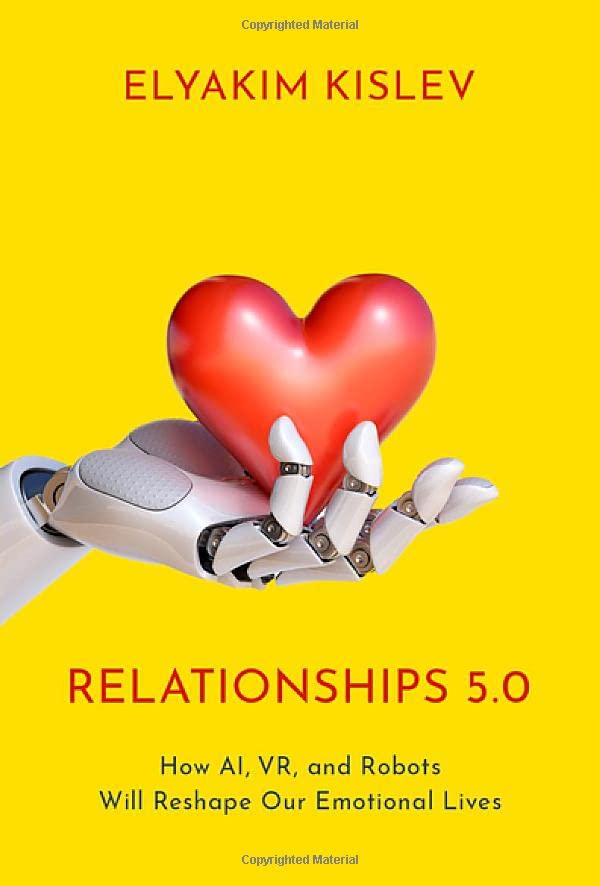 Relationships 5.0: How AI, VR, and Robots Will Reshape Our Emotional Lives