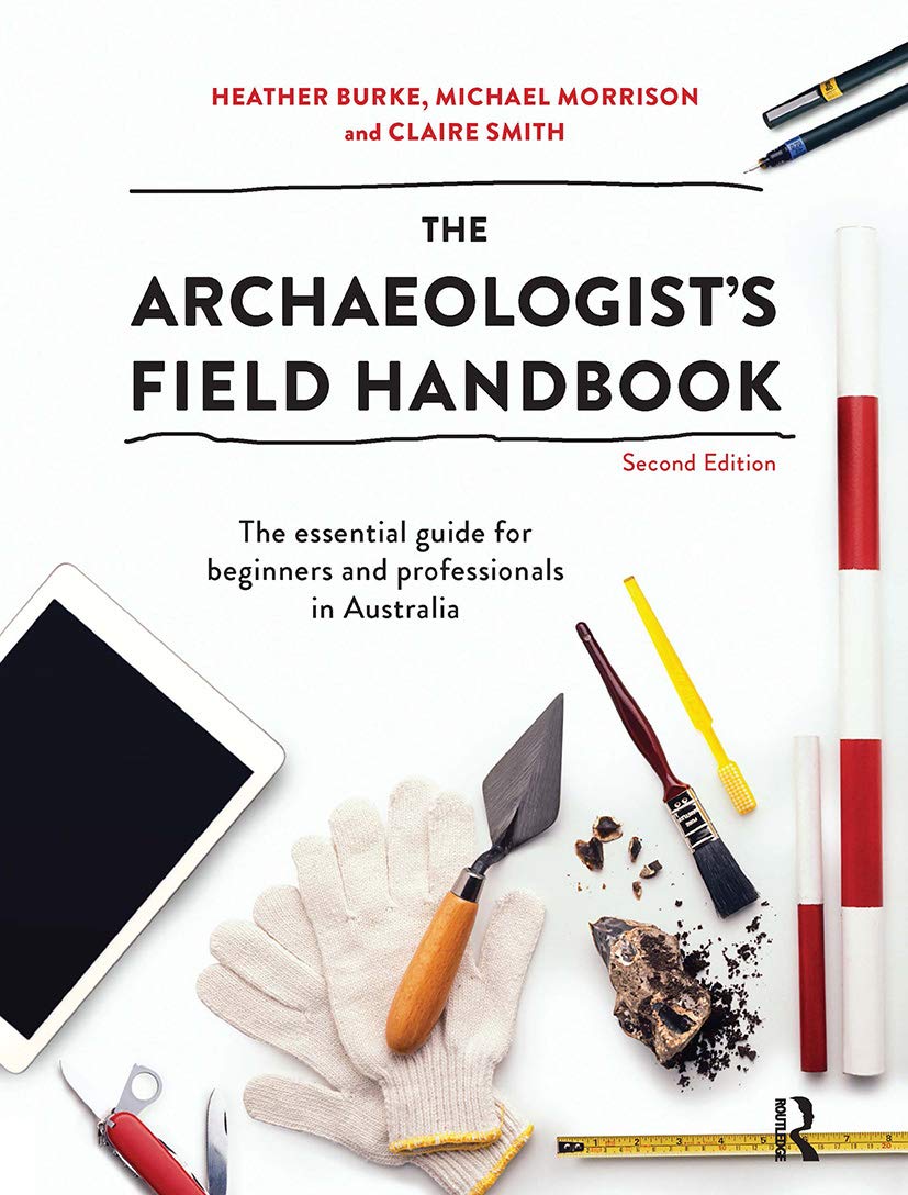 The Archaeologist's Field Handbook: The Essential Guide for Beginners and Professionals in Australia
