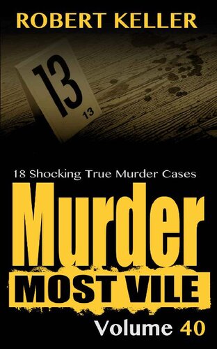 Murder Most Vile Volume : 18 Shocking True Crime Murder Cases