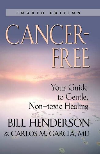 Cancer Free (4th Edition) : Guide to gentle, non toxic healing Bill Henderson