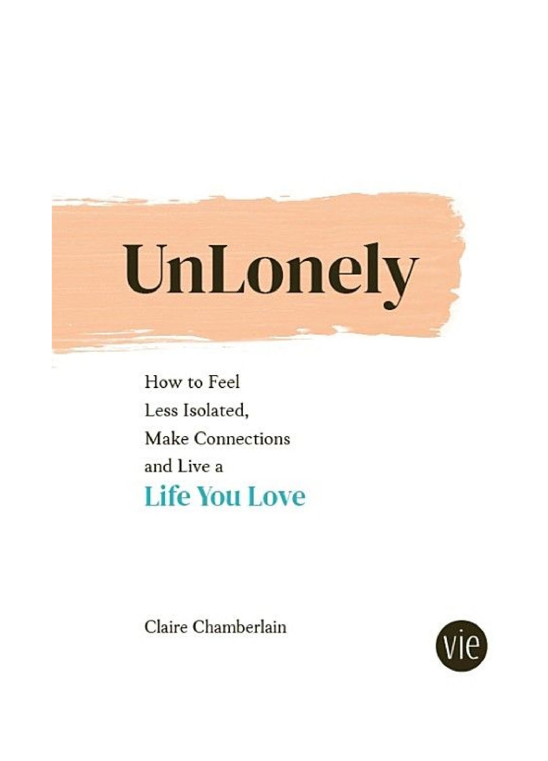 Unlonely: How to Feel Less Isolated, Make Connections and Live a Life You Love