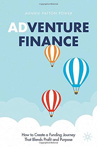 Adventure Finance: How to Create a Funding Journey That Blends Profit and Purpose