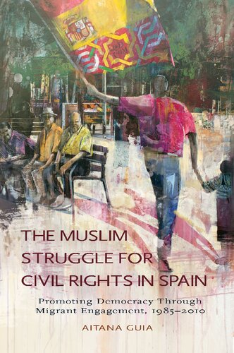 The Muslim Struggle for Civil Rights in Spain: Promoting Democracy Through Migrant Engagement, 1985-2010