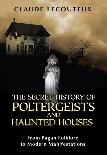 The Secret History of Poltergeists and Haunted Houses: From Pagan Folklore to Modern Manifestations