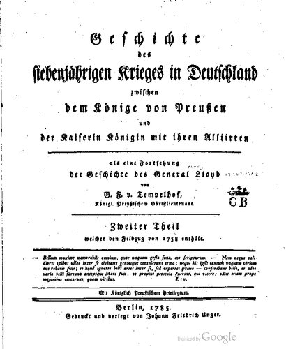 Geschichte des Siebenjährigen Krieges in Deutschland zwischen dem König von Preußen und der Kaiserin Königin mit ihren Verbündeten