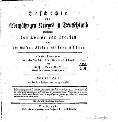 Geschichte des Siebenjährigen Krieges in Deutschland zwischen dem König von Preußen und der Kaiserin Königin mit ihren Verbündeten