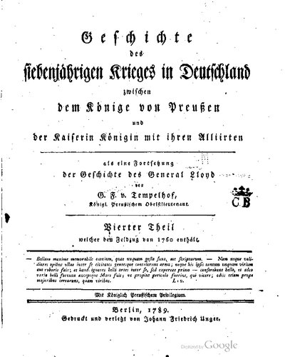 Geschichte des Siebenjährigen Krieges in Deutschland zwischen dem König von Preußen und der Kaiserin Königin mit ihren Verbündeten