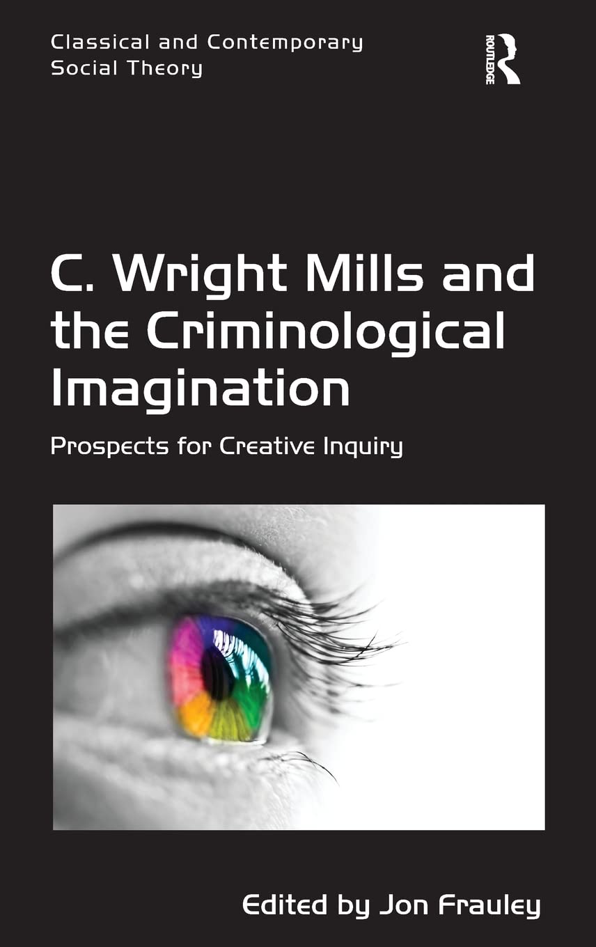 C. Wright Mills and the Criminological Imagination: Prospects for Creative Inquiry