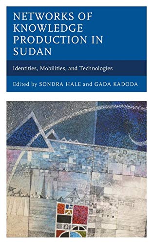 Networks of Knowledge Production in Sudan: Identities, Mobilities, and Technologies