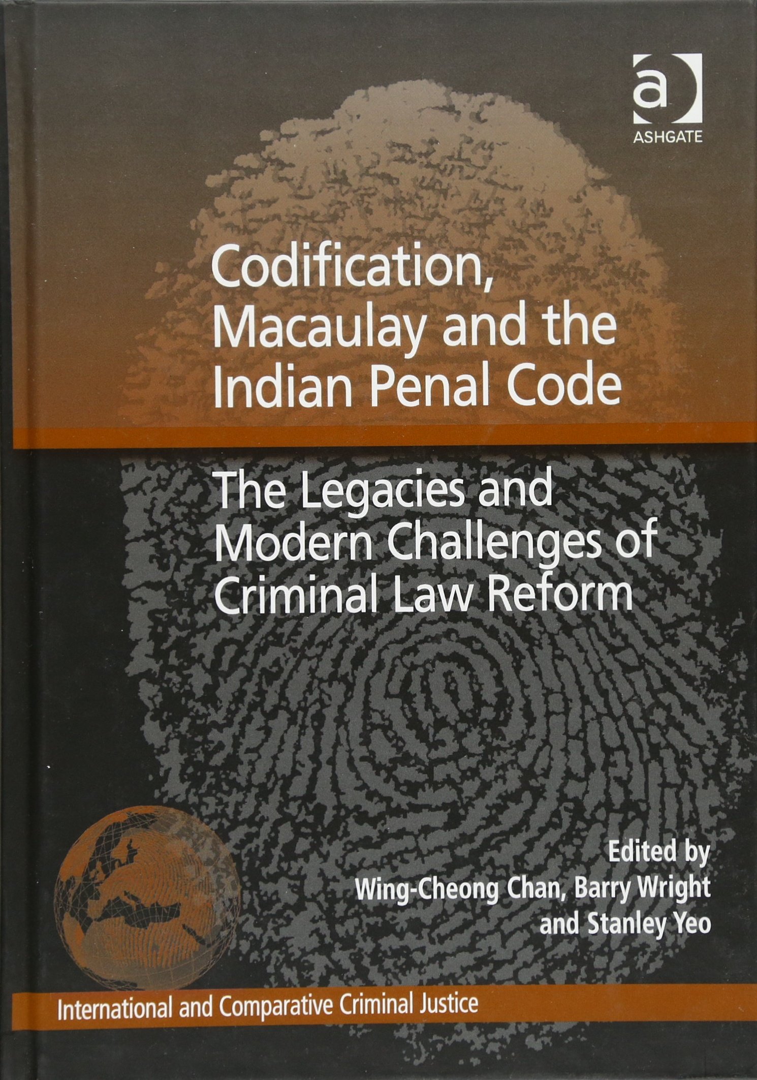 Codification, Macaulay and the Indian Penal Code: The Legacies and Modern Challenges of Criminal Law Reform