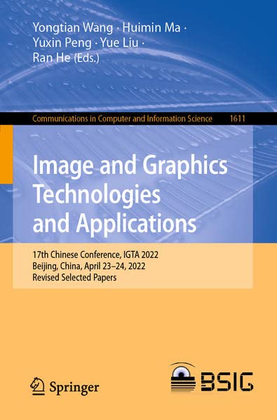 Image and Graphics Technologies and Applications: 17th Chinese Conference, IGTA 2022, Beijing, China, April 23–24, 2022, Revised Selected Papers ... in Computer and Information Science, 1611)