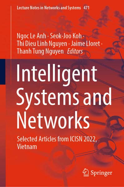 Intelligent Systems and Networks: Selected Articles from ICISN 2022, Vietnam (Lecture Notes in Networks and Systems, 471)