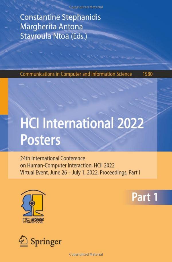 HCI International 2022 Posters: 24th International Conference on Human-Computer Interaction, HCII 2022, Virtual Event, June 26 – July 1, 2022, ... in Computer and Information Science, 1580)