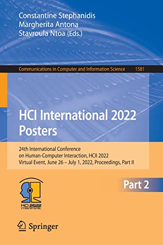 HCI International 2022 Posters: 24th International Conference on Human-Computer Interaction, HCII 2022, Virtual Event, June 26 – July 1, 2022, ... in Computer and Information Science, 1581)