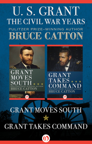 U. S. Grant: The Civil War Years: Grant Moves South and Grant Takes Command