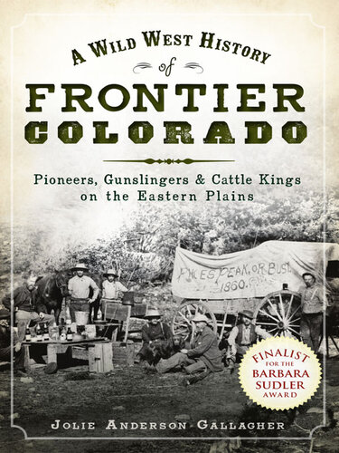 A Wild West History of Frontier Colorado: Pioneers, Gunslingers Cattle Kings on the Eastern Plains